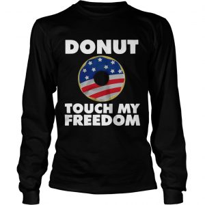 Donut touch my freedom American Flag longsleeve tee