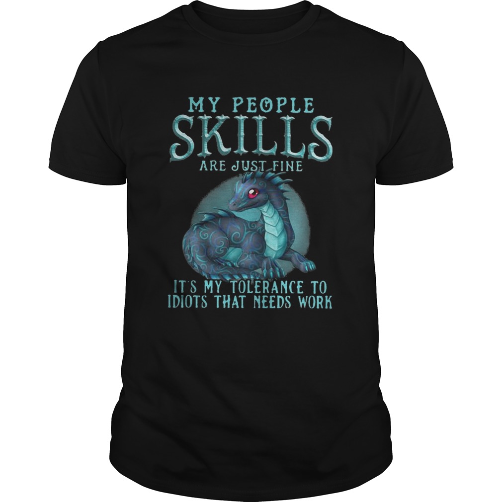 Dragon My People Skills Are Just Fine Its My Tolerance To Idiots Shirt