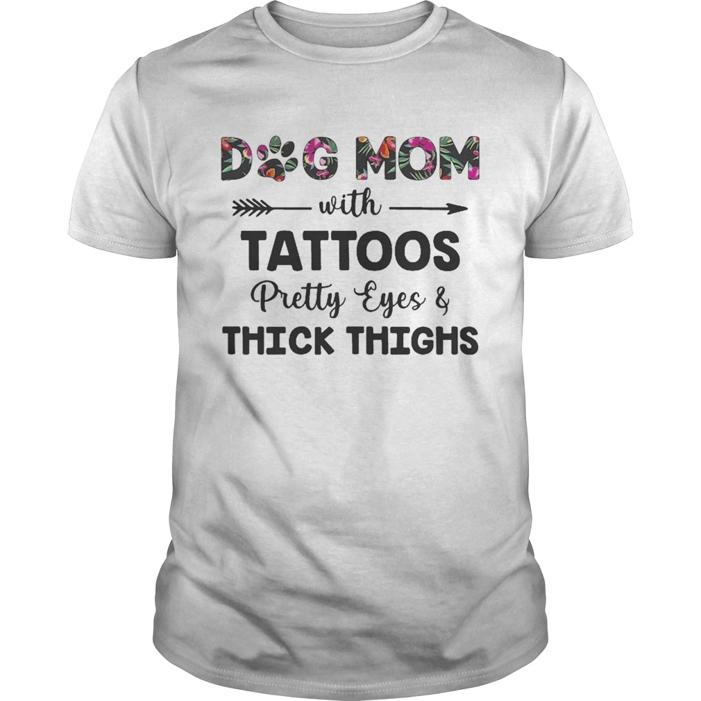 Floral Dog Mom With Tattoos Pretty Eyes And Thick Thighs Shirt