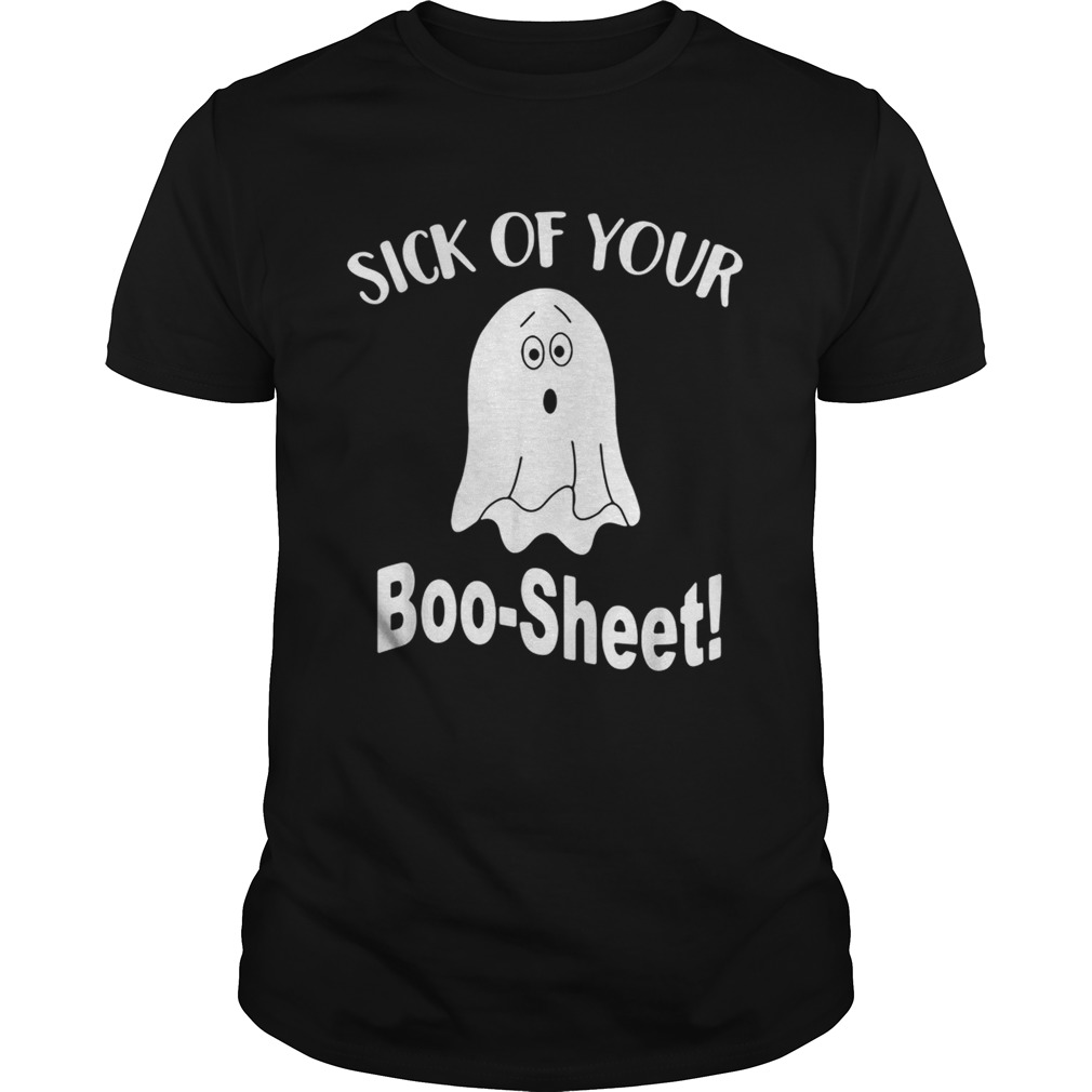 Ghost sick of your boo sheet shirt