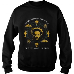 Giorgio A Tsoukalos Im not saying it was aliens but it was aliens sweatshirt