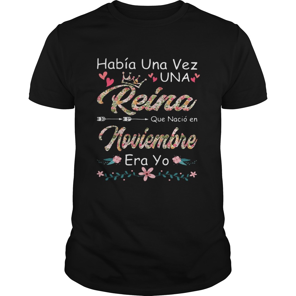 Haba Una Vez Una Reina Que Naci En Noviembre Era Yo Shirt