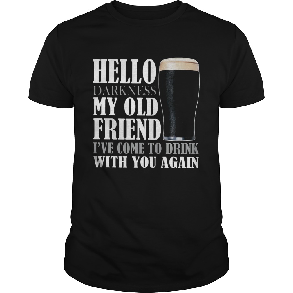 Hello darkness my old friend I’ve come to drink with you again Guinness Beer shirt