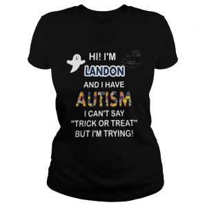 Hi im landon and i have autism i cant say trick or treat but im trying ladies tee