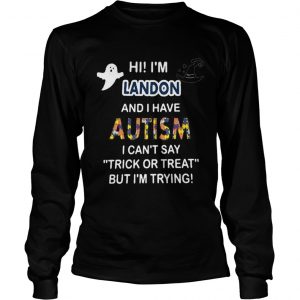 Hi im landon and i have autism i cant say trick or treat but im trying longsleeve tee