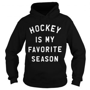 Hockey is my favorite season hoodie