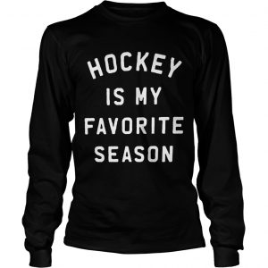 Hockey is my favorite season longsleeve tee