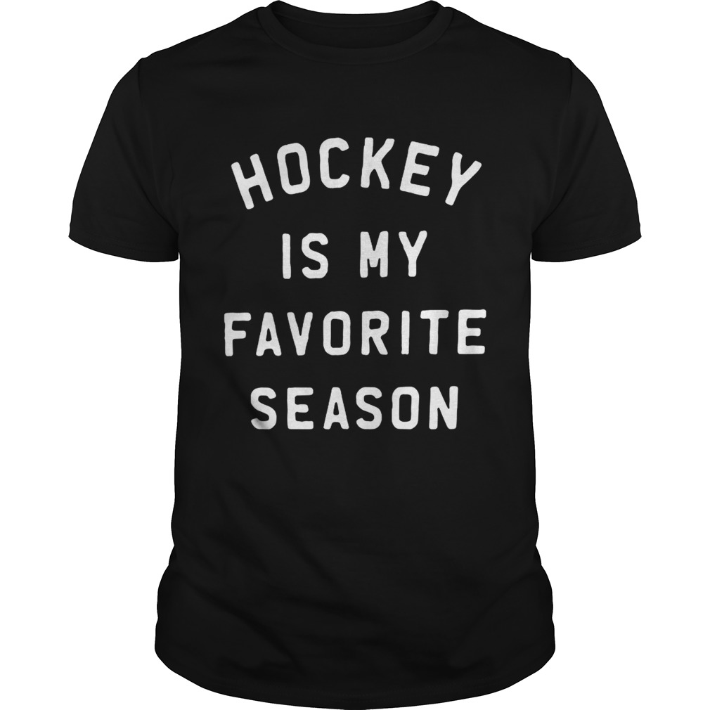 Hockey is my favorite season shirt