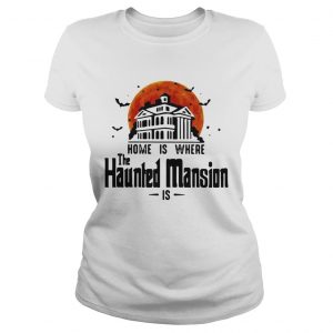 Home is where the Haunted Mansion is ladies tee