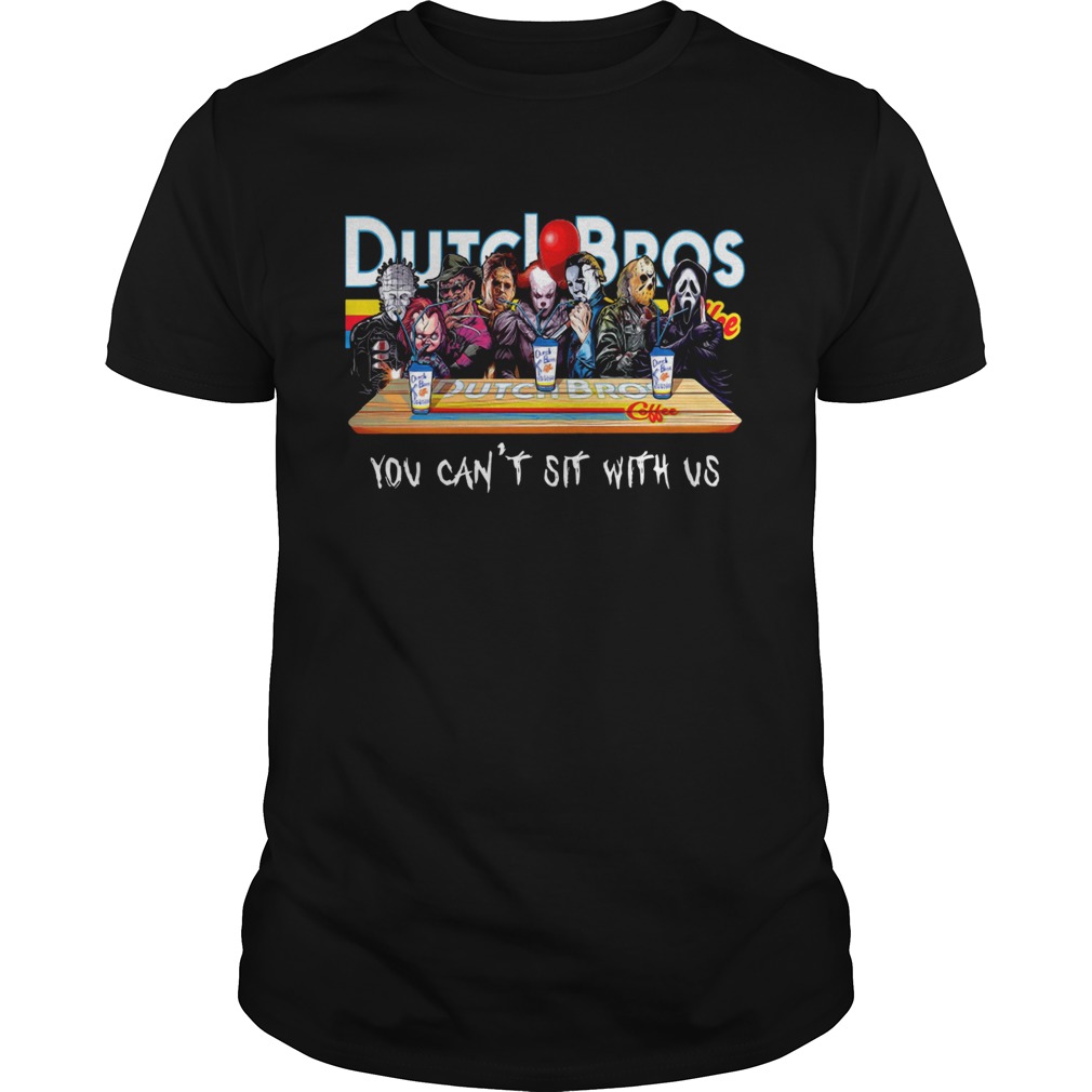 Horror Character Dutch Bros coffee you cant sit with us shirt