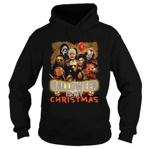 Horror characters Halloween is my Christmas hoodie