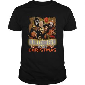 Horror characters Halloween is my Christmas unisex