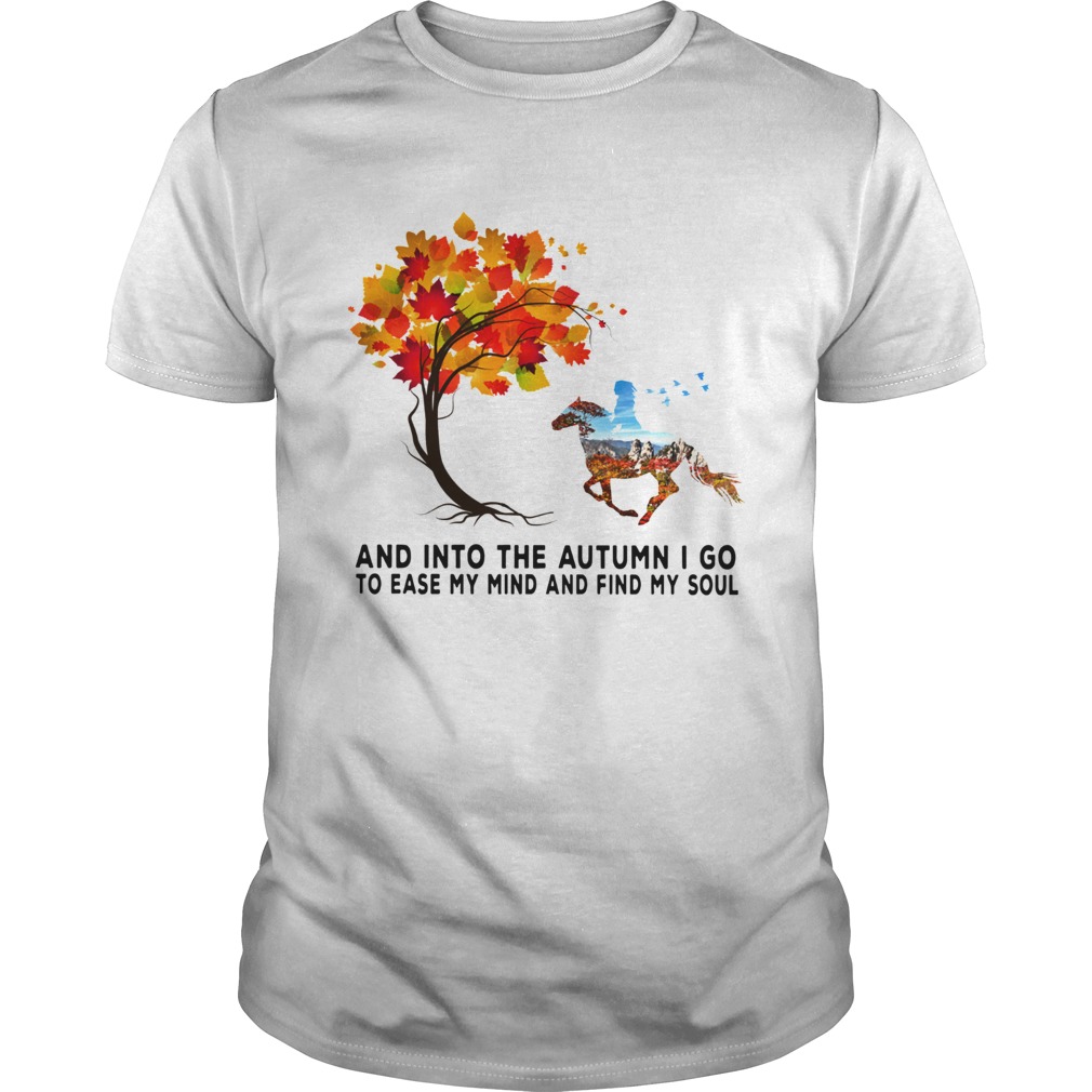 Horse autumn And into the forest I go to lose my mind and find my soul shirt