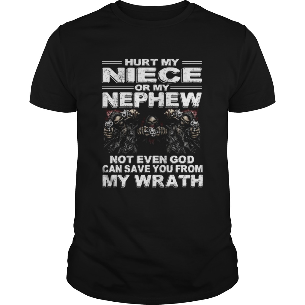 Hurt My Niece Or My Nephew Not Even God Can Save You Funny Uncle Shirt