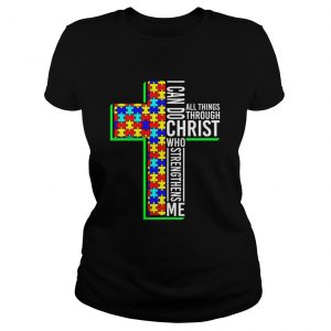 I Can Do All Things Through Christ Who Strengthens Me Autism Awareness ladies tee