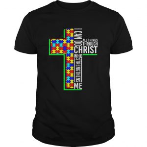 I Can Do All Things Through Christ Who Strengthens Me Autism Awareness unisex