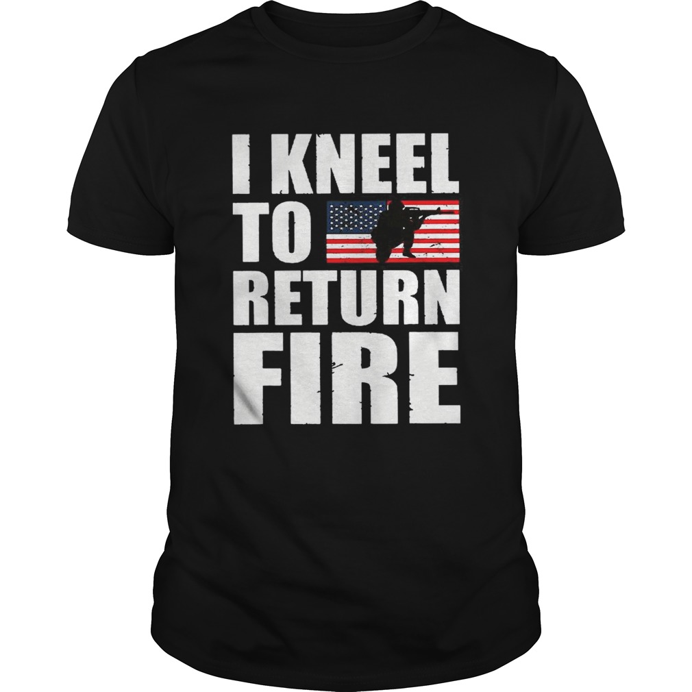 I Kneel To Return Fire Shirt Fire T Shirt