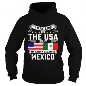 I May Live In The USA But My Story Began In Mexico Tall hoodie