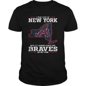 I May live in New York but Ill always have the Braves in my DNA unisex