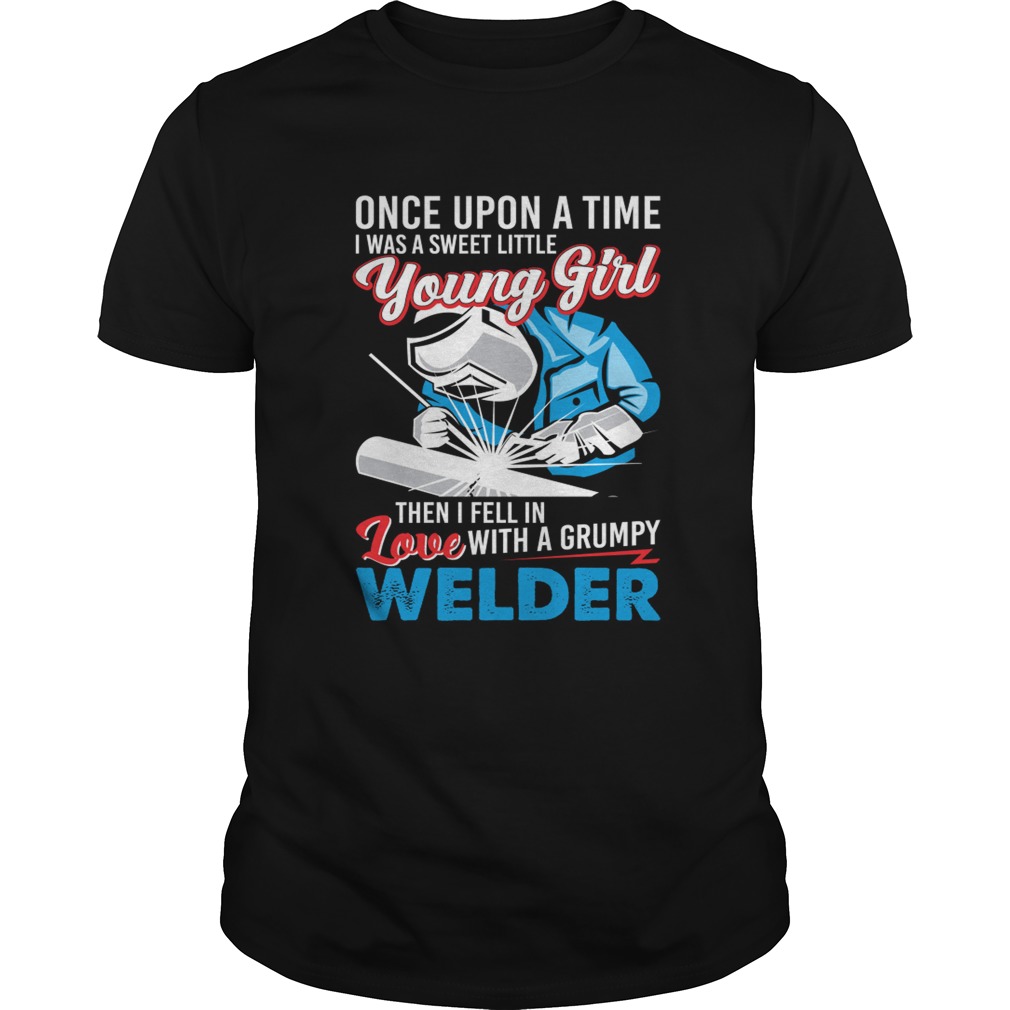 I Was A Sweet Little Young Girl Then I Fell In Love With A Grumpy Welder Shirt