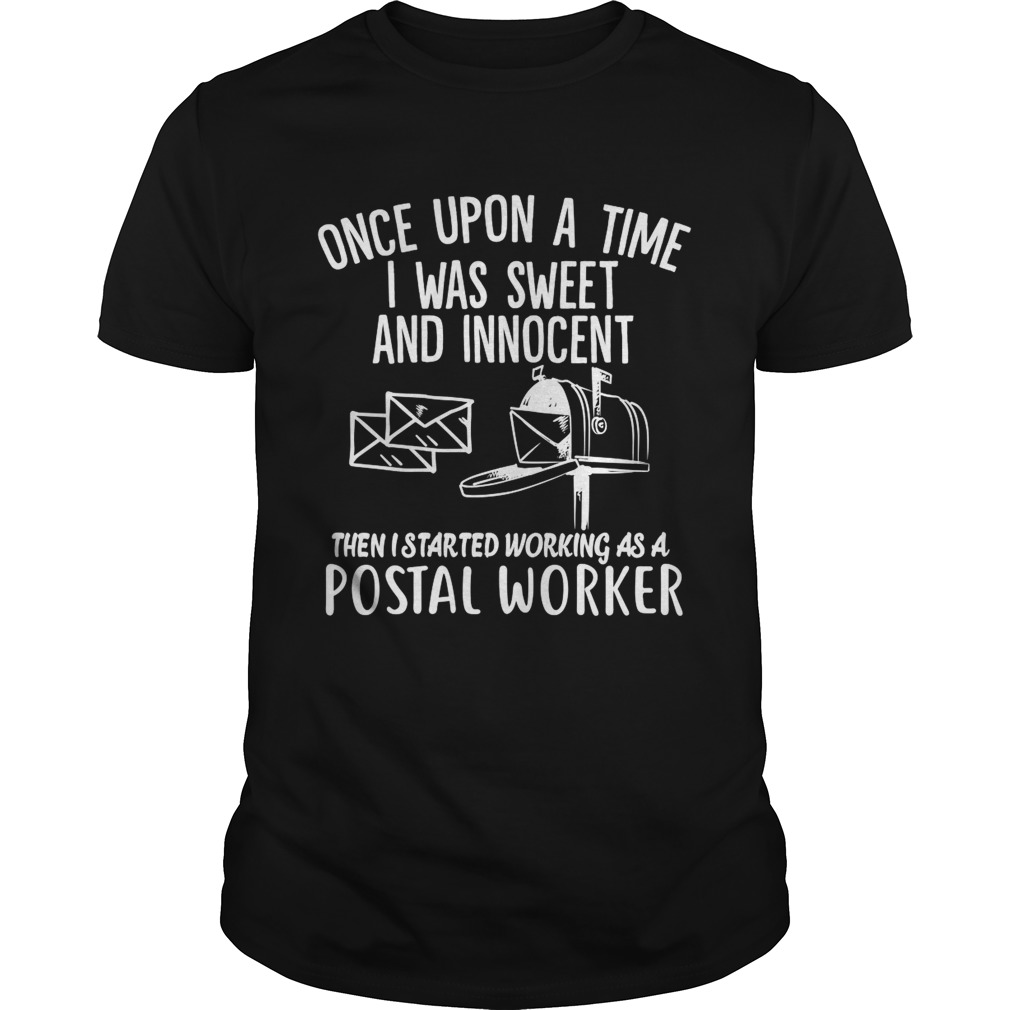 I Was Sweet And Innocent Then I Started Working As A Postal Worker Funny Shirt