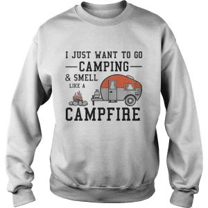 I just want to go camping and smell like a campfire sweatshirt