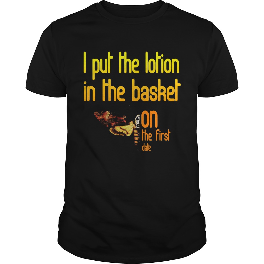 I put the lotion in the basket on the first date shirt