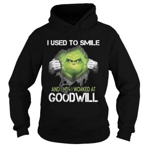 I used to smile and then I worked at goodwill the Grinch ripped hoodie