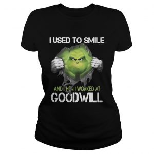 I used to smile and then I worked at goodwill the Grinch ripped ladies tee