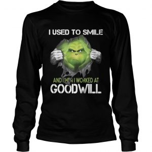 I used to smile and then I worked at goodwill the Grinch ripped longsleeve tee