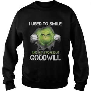 I used to smile and then I worked at goodwill the Grinch ripped sweatshirt