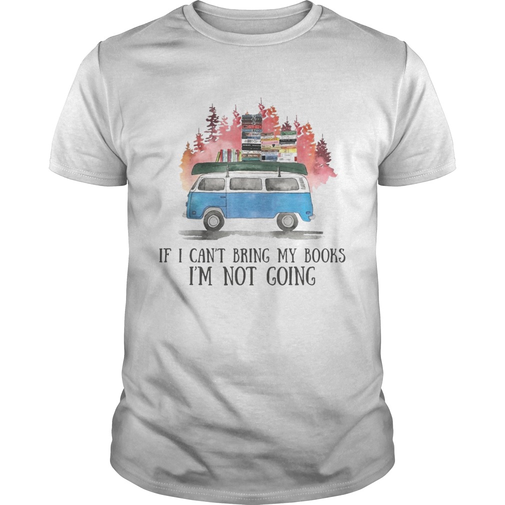 If I Can’t Bring My Books I’m Not Going Hippie Van T-shirts