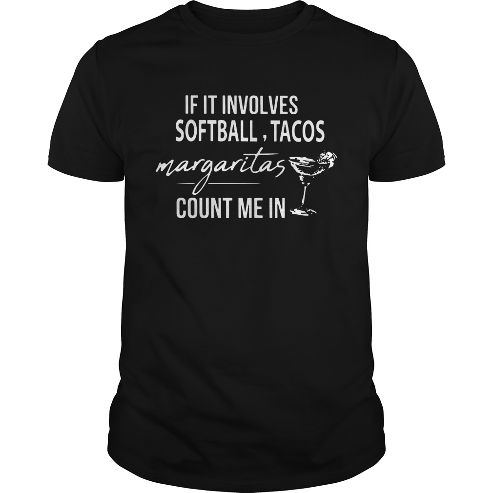 If it involves Softball Tacos Margaritas count me in shirt