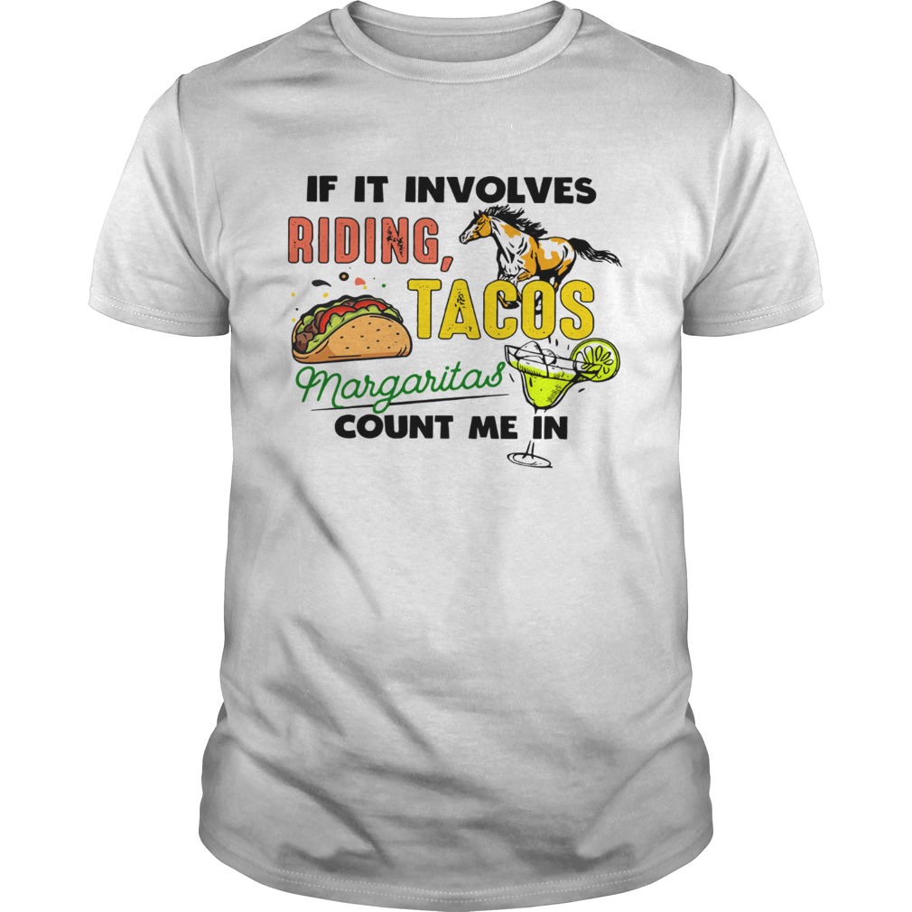 If it involves riding Horse Tacos Margaritas count me in shirt