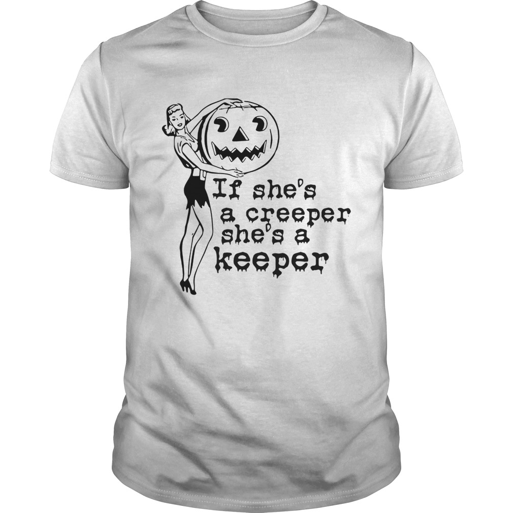 If she’s a creeper she’s a keeper shirt