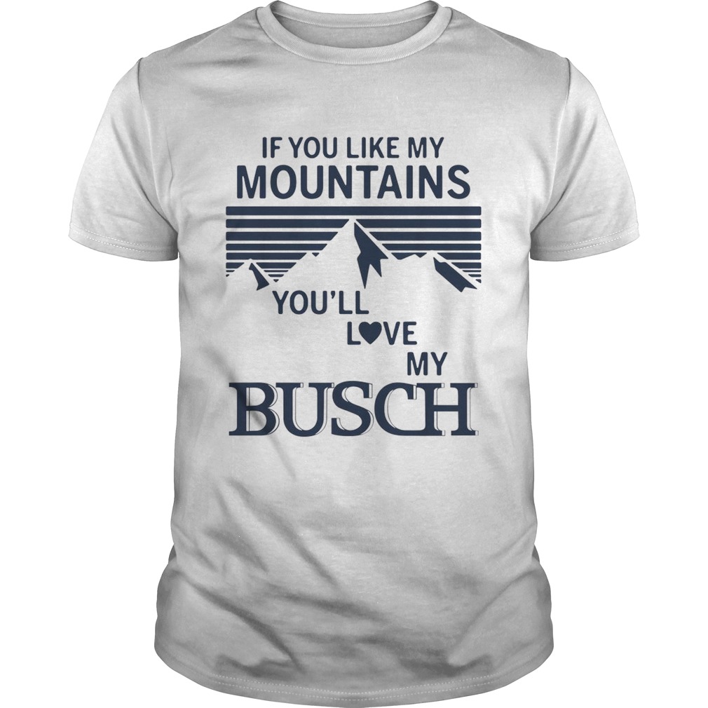 If you like my mountains you’ll love Busch shirt