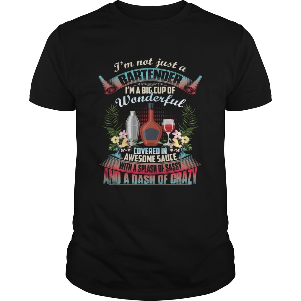 Im Not Just A Bartender Im A Big Cup Of Wonderful Funny Shirt