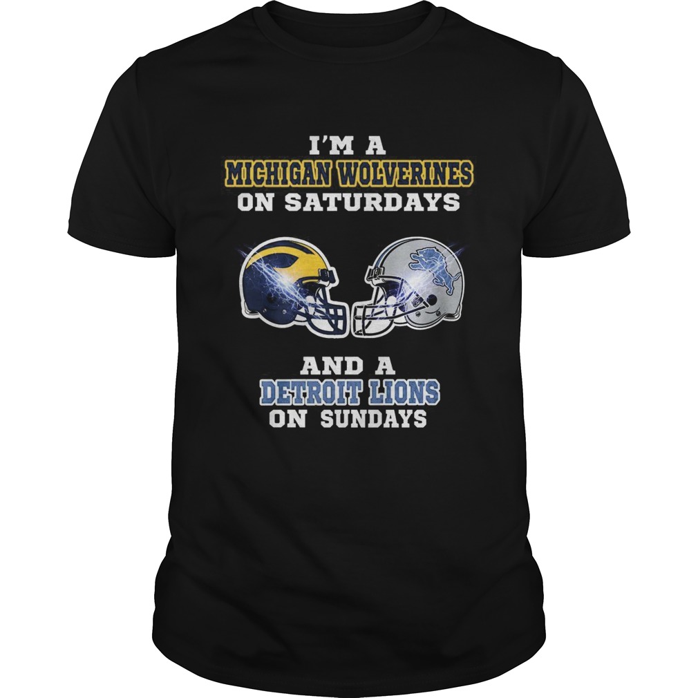 I’m a Michigan Wolverines on Saturdays and a Detroit Lions on Sundays shirt