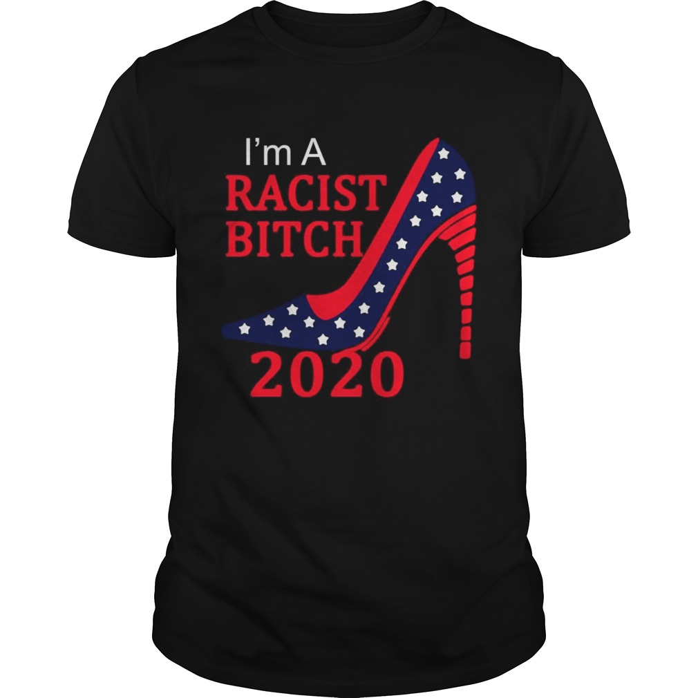 Im a racist bitch 2020 America Flag shirt