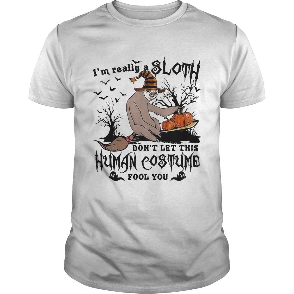 I’m really a Sloth don’t let this Human costume fool you shirt