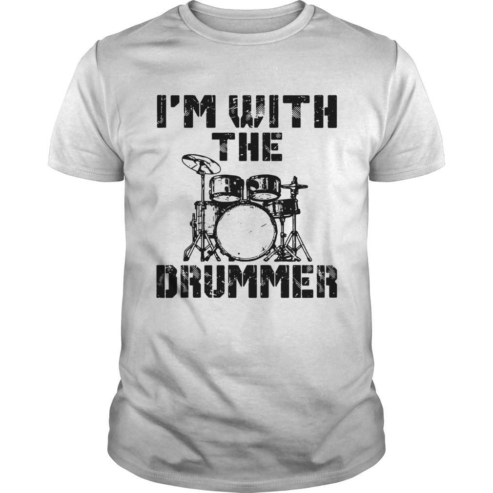 Im with the Drummer shirt