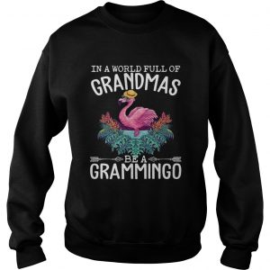 In A World Full Of Grandmas Be A Grammingo Funny Flamingo sweatshirt