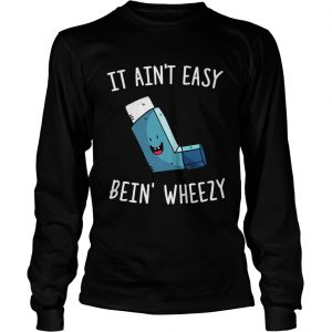 It aint easy bein wheezy longsleeve tee