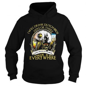 Jack Skellington I will drink Dutch Bros here or there or everywhere hoodie