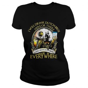 Jack Skellington I will drink Dutch Bros here or there or everywhereladies tee