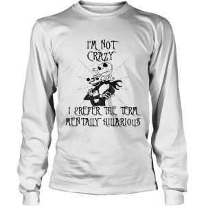 Jack Skellington Im not crazy I prefer the term mentally hilarious longsleeve tee