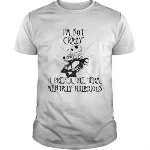 Jack Skellington Im not crazy I prefer the term mentally hilarious unisex