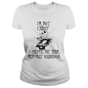 Jack Skellington Im not crazy I prefer the term mentally hilariousladies tee