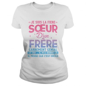 Je Suis La Fire Soeur Dun Frre Et Oui Il Ma Donn Ca Il Pense Que Cest ladies tee