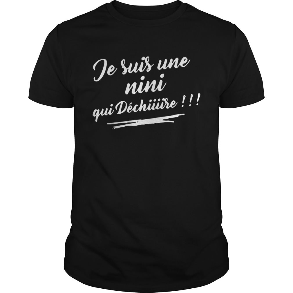 Je suis une nini qui Dechiiiire shirt